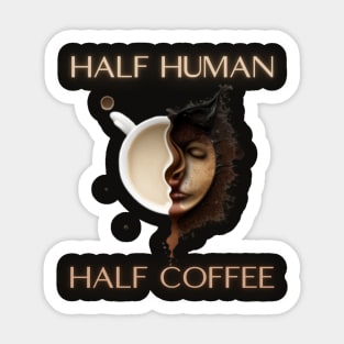 half human half coffee, coffee addict, coffee idea presents gift Sticker